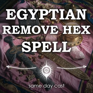 May include: An image with the text "EGYPTIAN REMOVE HEX SPELL" in large white letters. The image includes a decorative sword, a crystal, and other mystical items on a pink cloth. The words "same day cast" are at the bottom.