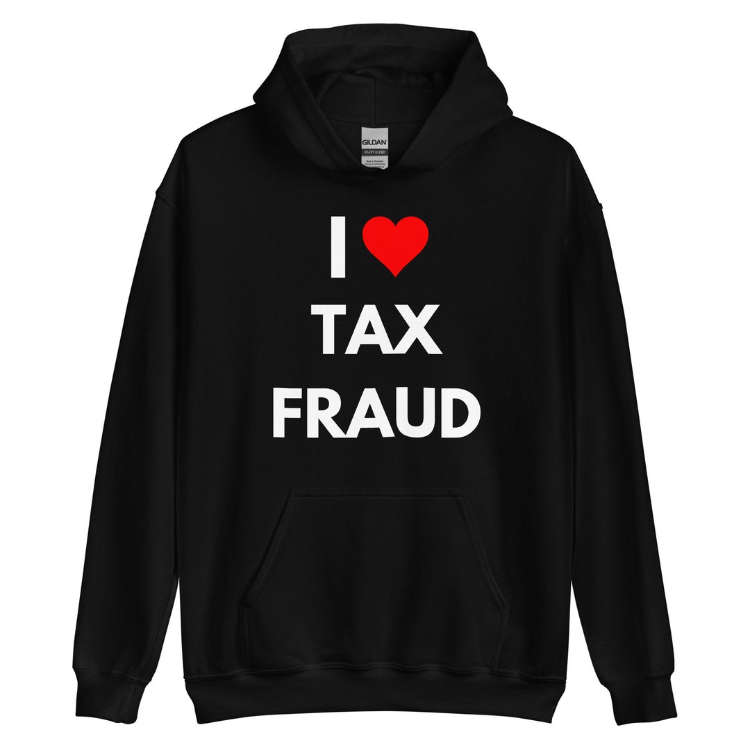 Funny Meme Hoodie Tax Fraud Hoodie Funny Hoodie Meme Etsy