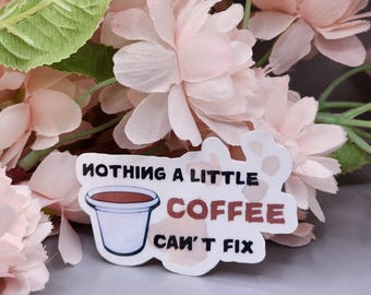 Nothing a little coffee can't fix sticker - coffee sticker - cafecito sticker