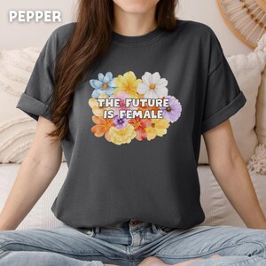 The Future Is Female Floral Feminist T-Shirt Empowerment Graphic Tee Girl Power Unisex Softstyle Top Women&#39;s Rights Protest Gift