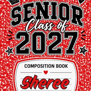 May include: A composition book cover featuring a red background with a white star pattern. The text reads SENIOR Class of 2027 in black and white block letters. A white label area includes the text COMPOSITION BOOK and the name Sheree in red script.