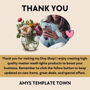 May include: A thank you message with a floral arrangement in a clear vase, a woman using a smartphone, and a pink heart. The text reads "Thank you for visiting my Etsy Shop! I enjoy creating high-quality master resell rights products to boost your business. Remember to click the follow button to keep updated on new items, great deals, and special offers. AMYS TEMPLATE TOWN."
