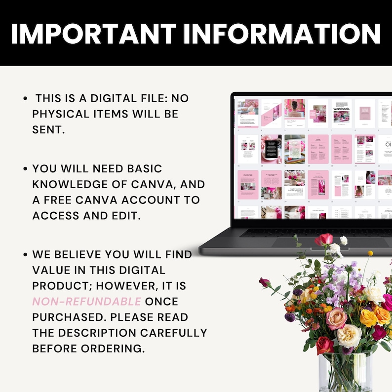 May include: A laptop displaying a digital product with pink and white pages. The text "IMPORTANT INFORMATION" is at the top. The text below states the product is a digital file, requires Canva knowledge, and is non-refundable. A vase of colorful flowers is in the foreground.