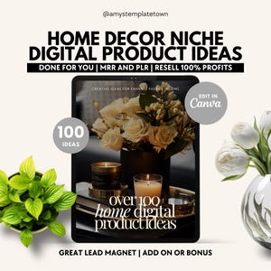 May include: A digital product mockup with the text "over 100 home digital product ideas" on a tablet screen. The tablet is surrounded by flowers, candles, and greenery. The text "100 ideas" is in a circle on the left side of the image. The text "EDIT IN Canva" is in a gray box on the right side of the image. The text "GREAT LEAD MAGNET | ADD ON OR BONUS" is at the bottom of the image.