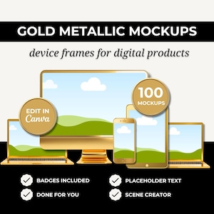 May include: A collection of gold metallic device frames including a desktop monitor, laptops, a tablet, and a smartphone. Text reads GOLD METALLIC MOCKUPS, device frames for digital products, EDIT IN Canva, 100 MOCKUPS, BADGES INCLUDED, DONE FOR YOU, PLACEHOLDER TEXT, and SCENE CREATOR.