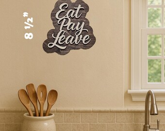 Funny Kitchen Sign: 3D Wood Letters - Eat Pay Leave
