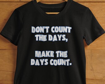 Positive shirt, Make the days count shirt for Gym lover, best gift for motivation, weightlifting tshirt with positive message, gym gift