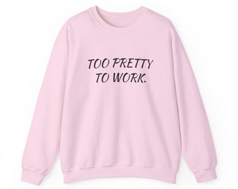 Hot Ladies Sweater Fun Slogan Too Pretty To Work Unisex Heavy Blend™ Crewneck Sweatshirt