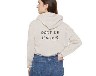 Dont be Jealous Hot Womens Cinched Bottom Hoodie