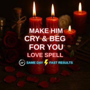 Make Him Cry & Beg For You Spell - Obsession Love Magic