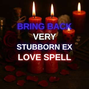 Bring Back Very Stubborn Ex Love Spell - Obsession Love Magic - Same Day Casting