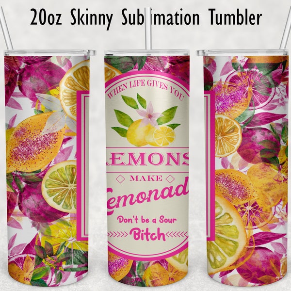 When Life Gives You Lemons, Make Lemonade, Pink Glitter Lemons, Don't Be A Sour Bitch Sublimation 20 oz Skinny Tumbler Wrap, Tumbler PNG