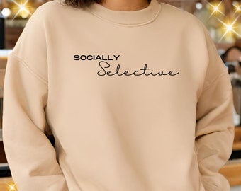 Socially Selective Sweatshirt, Socially Selective Sweater, Introvert Sweatshirt,  Introvert Sweater, Selectively Social Sweatshirt