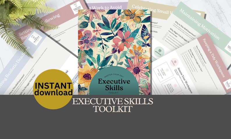 May include: An Executive Skills Toolkit with a floral design cover. The cover features colorful flowers and leaves. The toolkit is surrounded by worksheets with titles like "Maintaining Motivation" and "Keeping a Tidy Workspace". A yellow circle with "INSTANT download" is also visible.