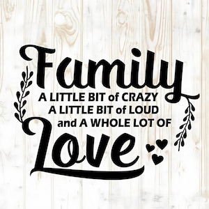 Family A Little Bit Of Crazy A Little Bit Of Loud & A Whole Lot Of Love, Family sign, Family svg, Family quotes, Farmhouse Home