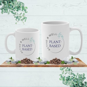 Plant-based mug, Plant-Based Active & Well, vegan mug, vegan gift, coffee, tea, chocolate, inspiring mug, wellness mug, plant-based food mug
