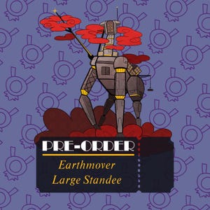 May include: A large standee featuring a mechanical, four-legged grey robot with yellow accents, surrounded by stylised red clouds. Below the robot, a dark rectangular ticket-shaped graphic displays the text PRE-ORDER, Earthmover, Large Standee.