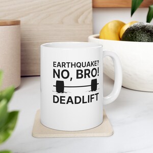 Coffee Mug for Gym Lover - Unique Ceramic Cup (11oz) with &quot;Earthquake? No Bro, Deadlift!&quot; | Gift for Gym Friend