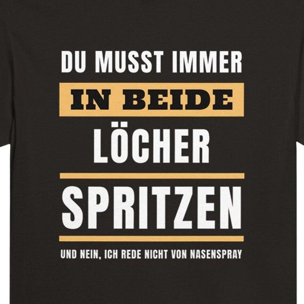 Lustiges Unisex Sarkasmus T-Shirt | "In beide Löcher spritzen" cooles, ironisches Geschenk für Männer und Frauen mit Humor, für Party, Büro.