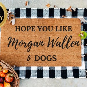 Hope You Like Morgan Wallen & Dogs | Country Music Fan Gift | Music Lover Welcome Mat | Morgan Wallen Inspired Doormat | Front Porch Decor