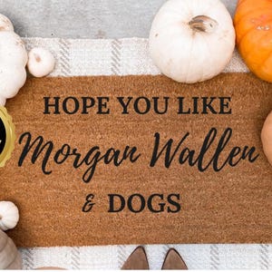 Hope You Like Morgan Wallen & Dogs | Country Music Fan Gift | Music Lover Welcome Mat | Morgan Wallen Inspired Doormat | Front Porch Decor