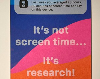 It’s Not Screen Time… It’s Research! – A4 Screen Print Humorous Funny Gift for Writer, Researcher, Teenager
