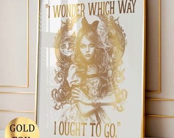 Alice in Wonderland Art Lewis Carroll Quote Poster I Wonder Which Way I Ought To Go Girls Room Decor Gold Foil Print Gothic Art Victiorian