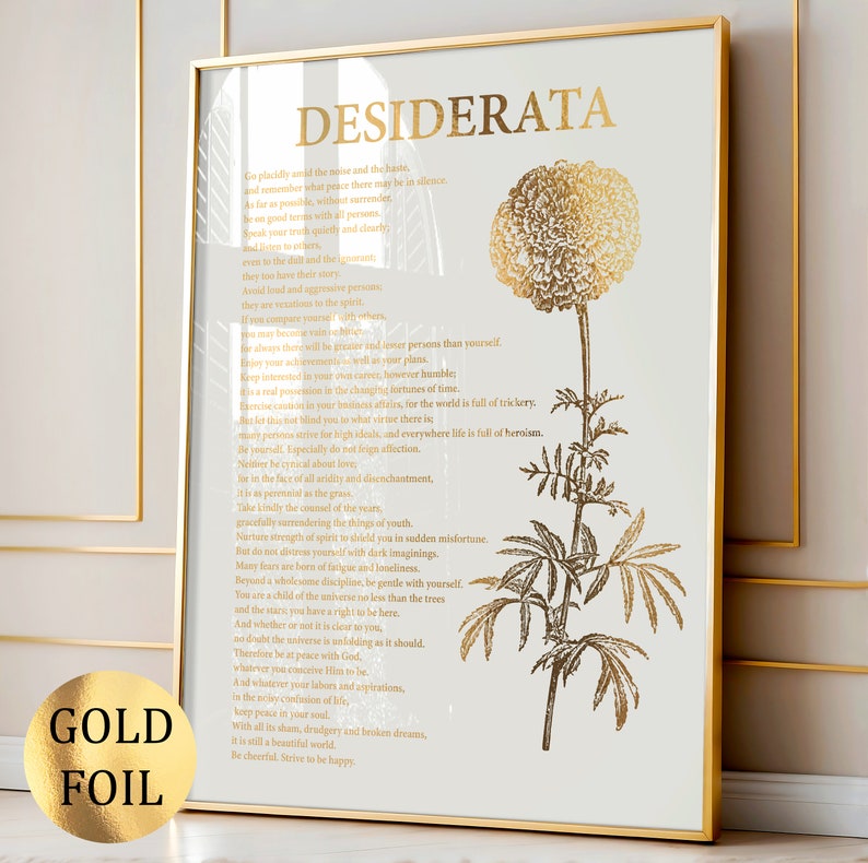 May include: A gold foil print of the poem "Desiderata" by Max Ehrmann, featuring a stylised marigold flower illustration. The poem is a reminder to live a peaceful and fulfilling life.