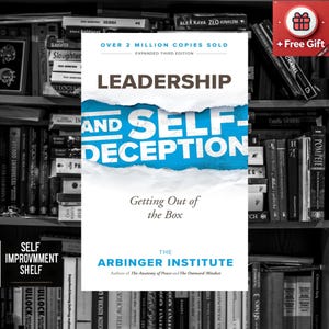 Leadership and Self-Deception: Getting Out of the Box by Arbinger Institute [