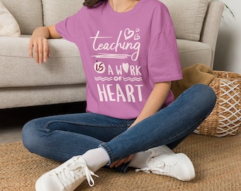 Teaching Is A Work Of Heart T-Shirt | Teacher Appreciation, Classroom Tee