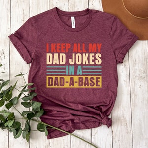 I Keep All My Dad Jokes In A Dad-A-Base Shirt, New Dad Shirt, Dad Shirt, Daddy Shirt, Father&#39;s Day Shirt, Best Dad Shirt, Gift for Dad