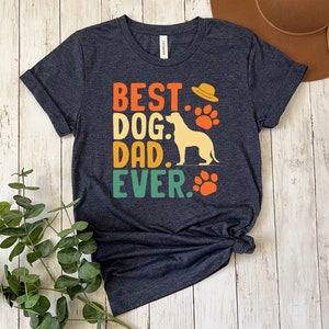 Dog Dad Shirt, Best Dog Dad Ever Shirt, Fathers Day Shirt, Dog Lover Gift, Funny Shirt Men, Dad Gift, Gift for Husband, Dog Dad Shirt
