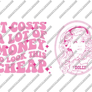 It Costs A Lot Of Money To Look This Cheap SVG PNG, Dolly Parton SVG, Dolly Parton Png, Jolene Svg, In Dolly We Trust Svg, Dolly Svg Png