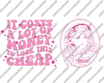 It Costs A Lot Of Money To Look This Cheap SVG PNG, Dolly Parton SVG, Dolly Parton Png, Jolene Svg, In Dolly We Trust Svg, Dolly Svg Png