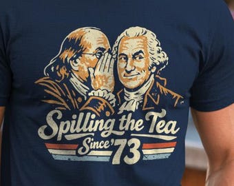 Spilling the Tea Since '73 Funny History T-Shirt - 4th of July Gift, Patriotic Humor Tee, Founding Fathers Apparel