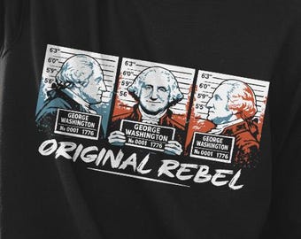 Original Rebel George Washington Mugshot sweatshirt - 4th of July Gift, Funny History sweatshirt, Independence Day Tee
