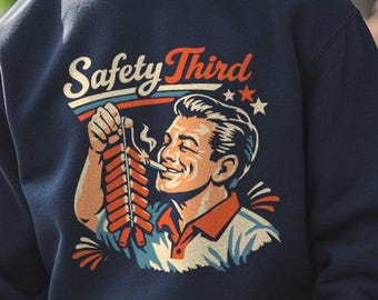 Safety Third Firecracker sweatshirt - Funny Fourth of July Gift, Dad Humor Tee, Independence Day Fireworks sweatshirt