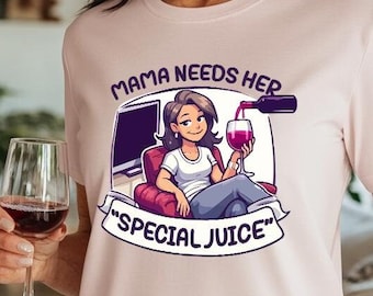 Mama Needs Her Special Juice - Funny Mother's Day T-Shirt - Humorous Wine Graphic Tee - Cool Mom Gift Shirt - Perfect for Wine Loving Moms