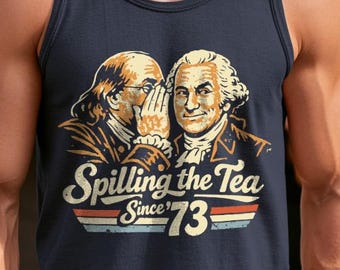 Spilling the Tea Since '73 Funny History tank top - 4th of July Gift, Patriotic Humor Tee, Founding Fathers Apparel