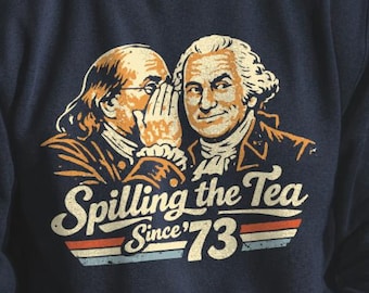 Spilling the Tea Since '73 Funny History sweatshirt - 4th of July Gift, Patriotic Humor Tee, Founding Fathers Apparel