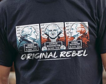 Original Rebel George Washington Mugshot T-Shirt - 4th of July Gift, Funny History Shirt, Independence Day Tee
