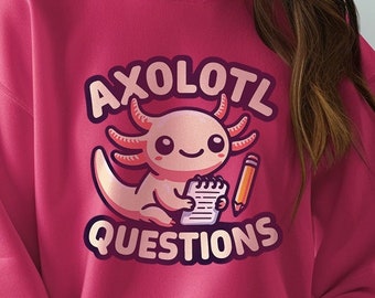 Axolotl Questions - Funny Axolotl Crewneck - Cute Axolotl Graphic - Humorous Animal Top - Playful Amphibian Sweatshirt - Cozy Fun Gift Idea