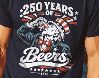 250 Years of Beers - Uncle Sam Drinking Beer T-Shirt - 4th of July shirt, funny patriotic tee, drinking humor