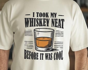 I Took My Whiskey Neat Before It Was Cool - Funny T-Shirt - Funny Summer Vibes and Dad Shirt - Whiskey Enthusiast Tee