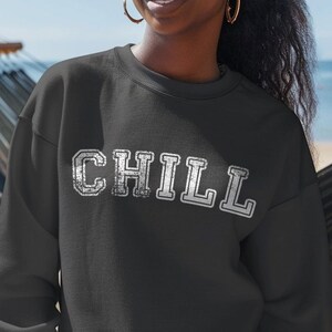 Chill - Funny Relaxation Crewneck - Humorous Casual Sweatshirt - Minimalist Text Graphic - Relaxed Vibes Top - Comfortable Everyday Wear