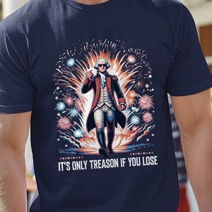 It's Only Treason if You Lose Funny Tee - Funny 4th of July Graphic T-Shirt - George Washington Fireworks Shirt - Independence Day Funny Tee