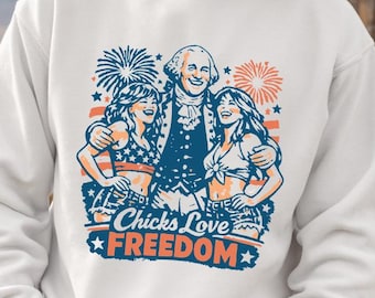 Chicks Love Freedom sweatshirt - Funny 4th of July sweatshirt, Patriotic Gift, History Humor Tee, Hilarious Independence Day Tee