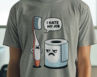 I Hate My Job - Funny Toothbrush T-Shirt - Humorous Bathroom Graphic Tee - Playful Toilet Paper Joke Shirt - Bathroom Humor Gift Idea