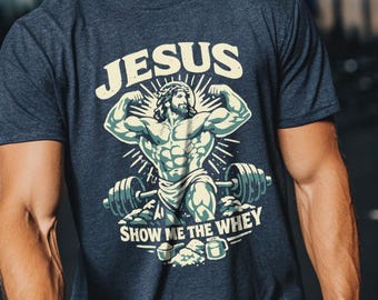 Jesus Show Me the Whey Funny Gym T-Shirt - fitness humor gift, jacked tee, religious parody shirt, Jesus Show Me the Way, Funny T-Shirt