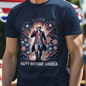 Happy Birthday America Funny Tee - Funny 4th of July Graphic T-Shirt - George Washington Fireworks Shirt - Independence Day Funny Tee